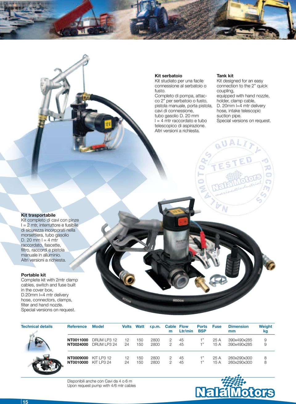 Tank kit Kit designed for an easy connection to the 2 quick coupling, equipped with hand nozzle, holder, clamp cable, D. 20 l=4 mtr delivery hose, intake telescopic suction pipe.