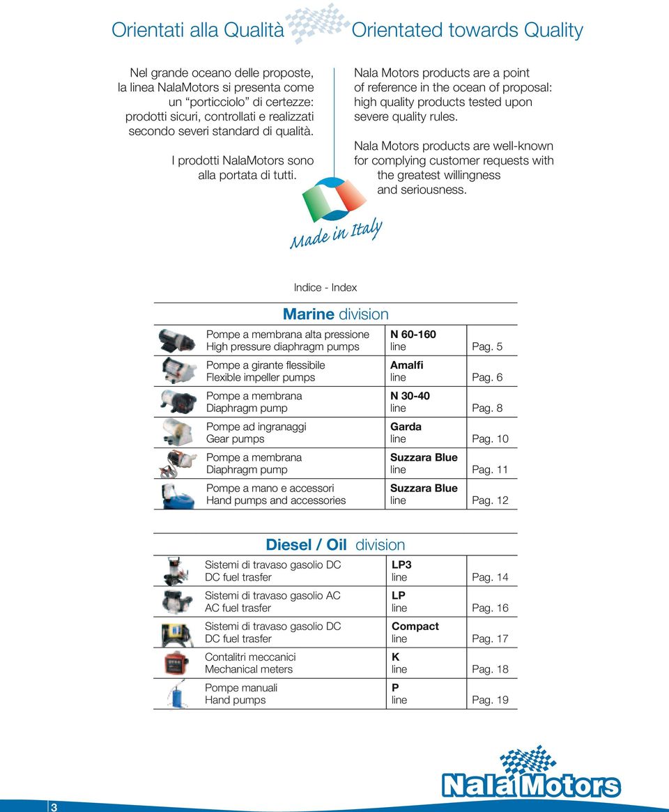 Nala Motors products are a point of reference in the ocean of proposal: high quality products tested upon severe quality rules.