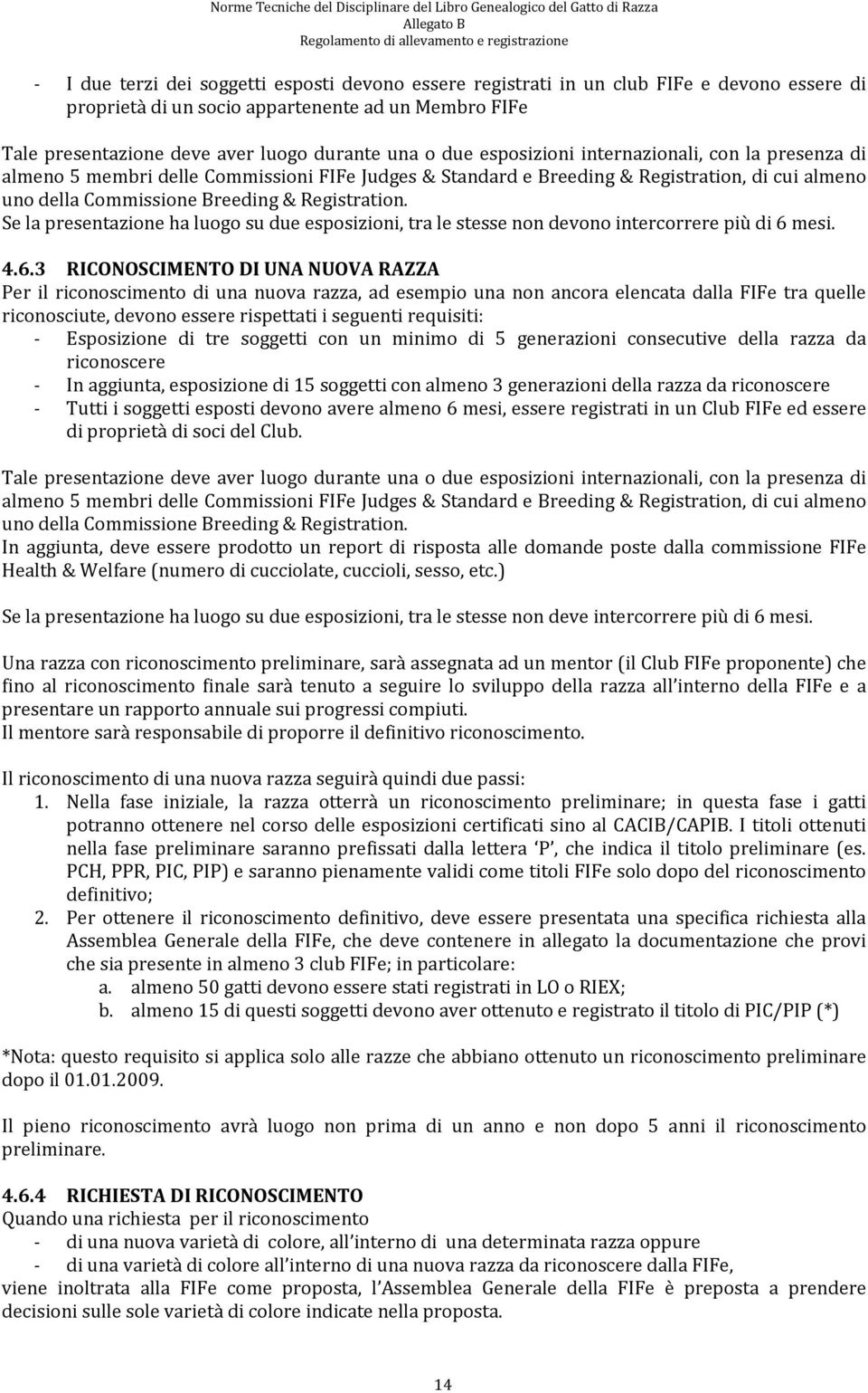 Se la presentazione ha luogo su due esposizioni, tra le stesse non devono intercorrere più di 6 