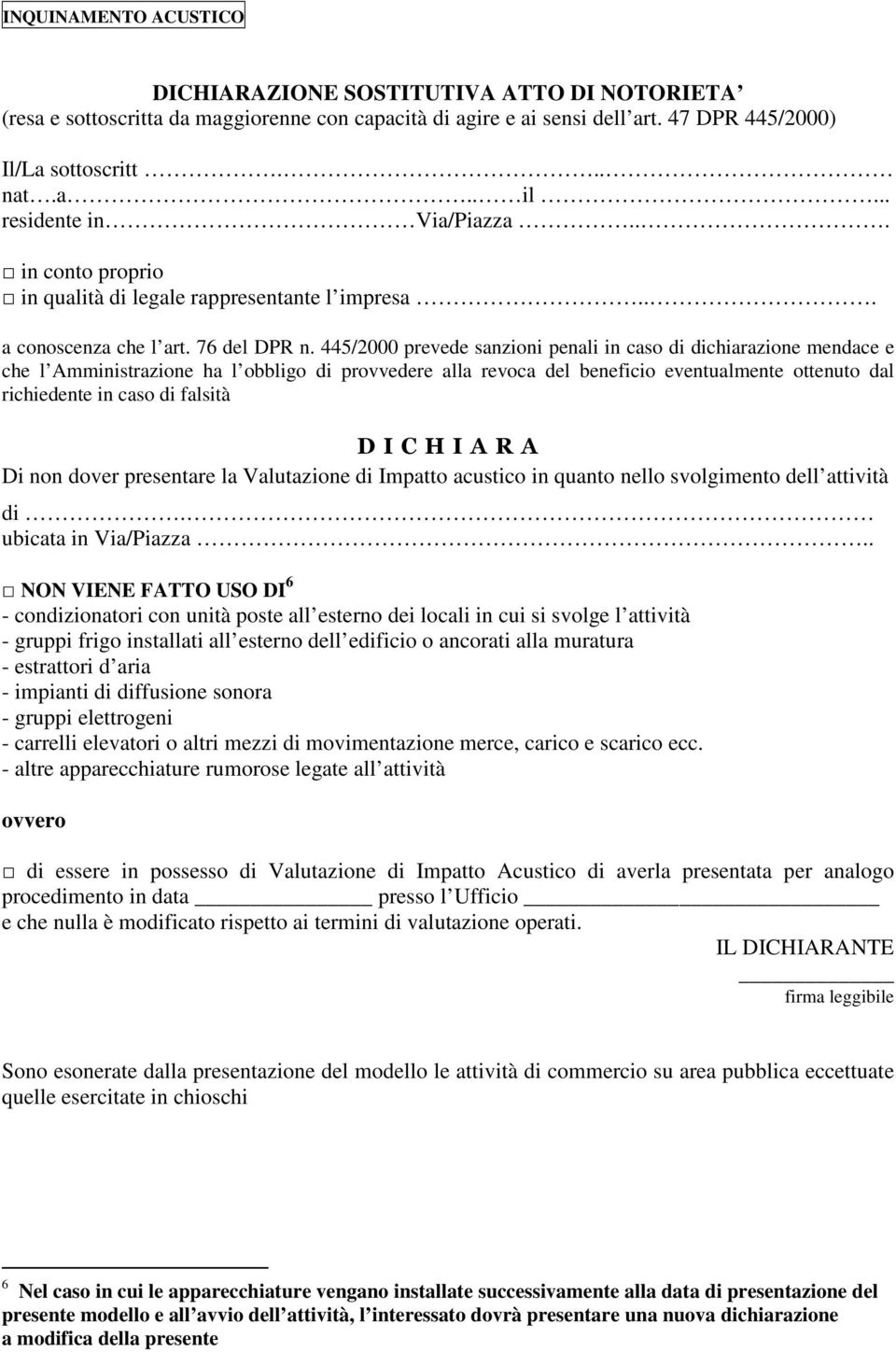 445/2000 prevede sanzioni penali in caso di dichiarazione mendace e che l Amministrazione ha l obbligo di provvedere alla revoca del beneficio eventualmente ottenuto dal richiedente in caso di