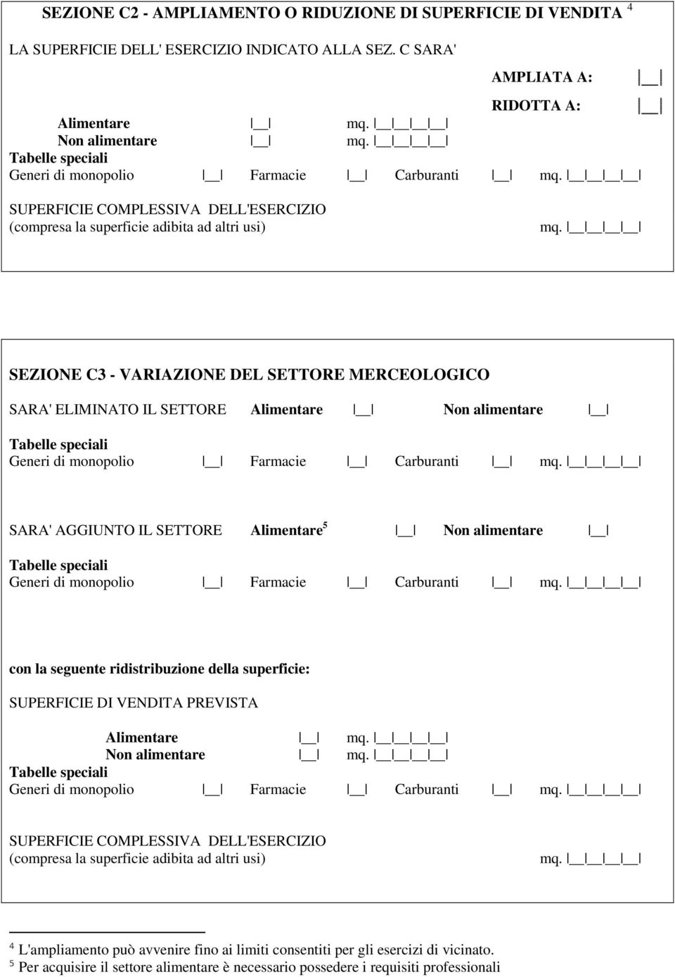 VARIAZIONE DEL SETTORE MERCEOLOGICO SARA' ELIMINATO IL SETTORE Alimentare Non alimentare Generi di monopolio Farmacie Carburanti SARA' AGGIUNTO IL SETTORE Alimentare 5 Non alimentare Generi di