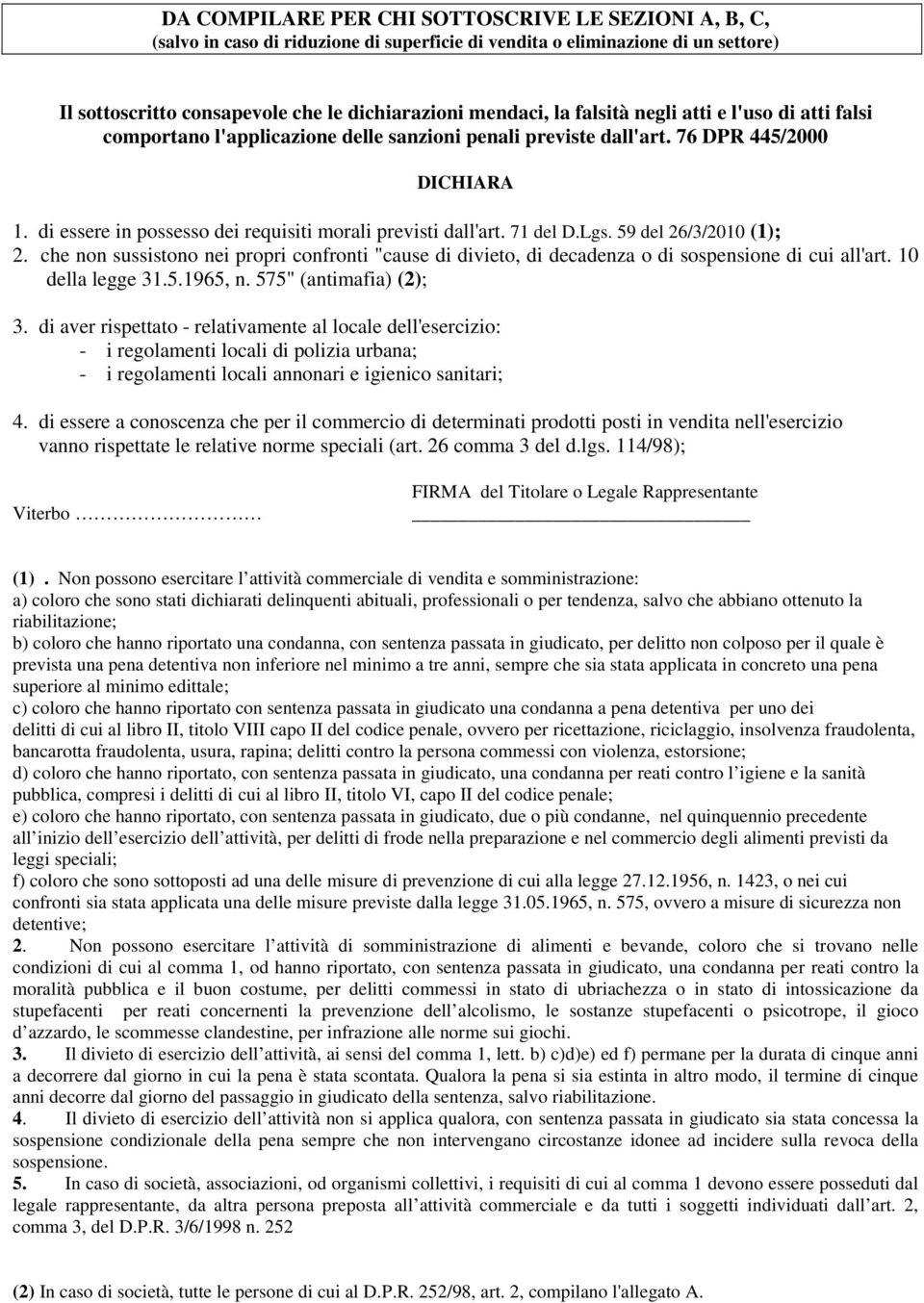 71 del D.Lgs. 59 del 26/3/2010 (1); 2. che non sussistono nei propri confronti "cause di divieto, di decadenza o di sospensione di cui all'art. 10 della legge 31.5.1965, n. 575" (antimafia) (2); 3.