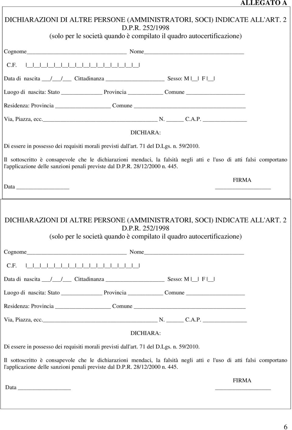 71 del D.Lgs. n. 59/2010. Il sottoscritto è consapevole che le dichiarazioni mendaci, la falsità negli atti e l'uso di atti falsi comportano l'applicazione delle sanzioni penali previste dal D.P.R.