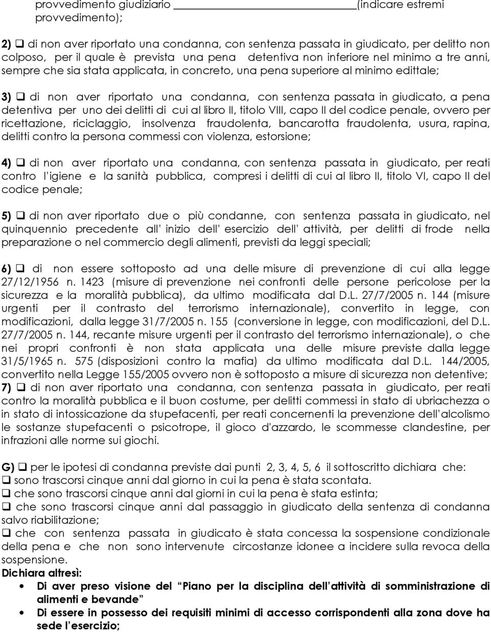 giudicato, a pena detentiva per uno dei delitti di cui al libro II, titolo VIII, capo II del codice penale, ovvero per ricettazione, riciclaggio, insolvenza fraudolenta, bancarotta fraudolenta,