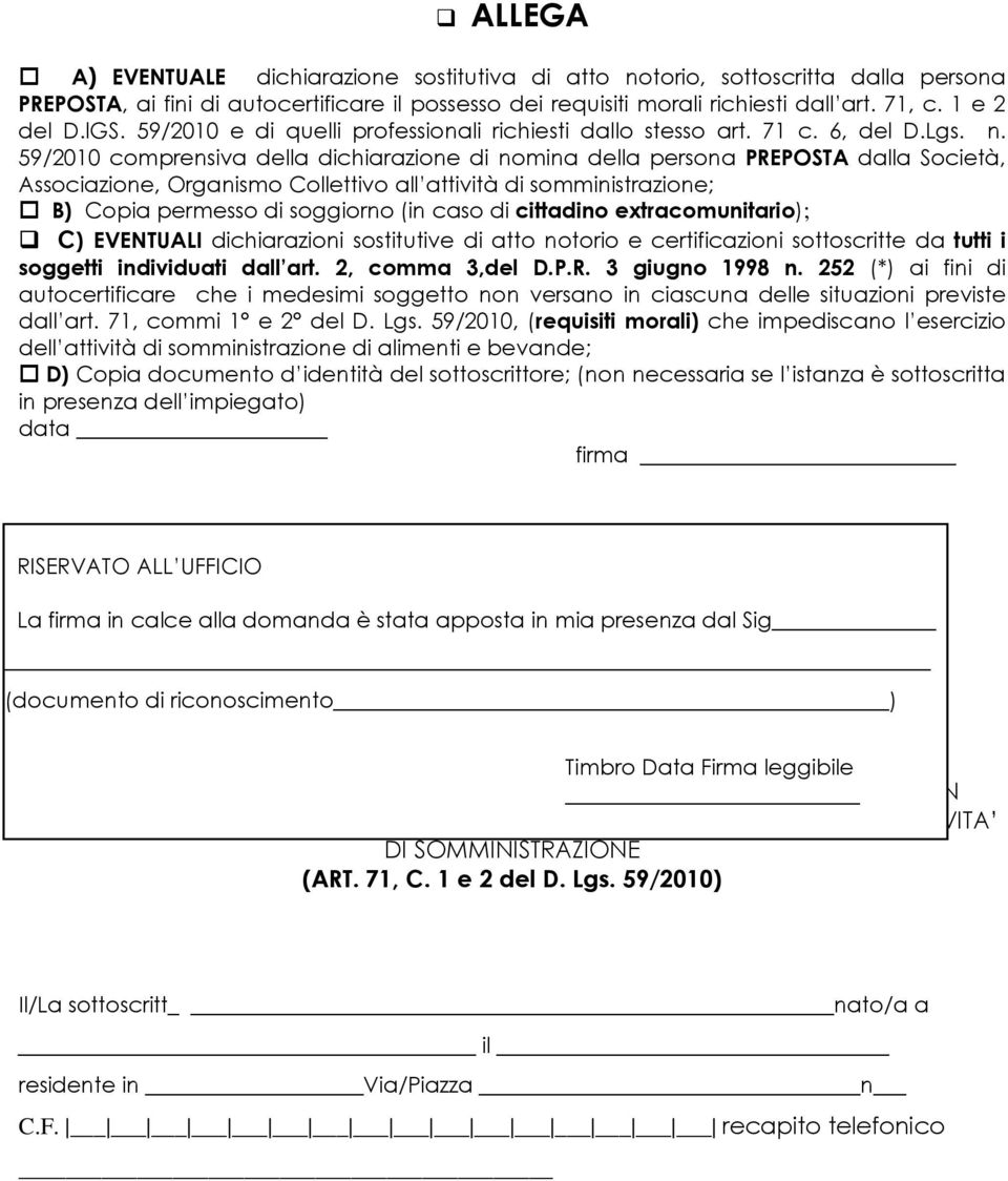 59/2010 comprensiva della dichiarazione di nomina della persona PREPOSTA dalla Società, Associazione, Organismo Collettivo all attività di somministrazione; B) Copia permesso di soggiorno (in caso di