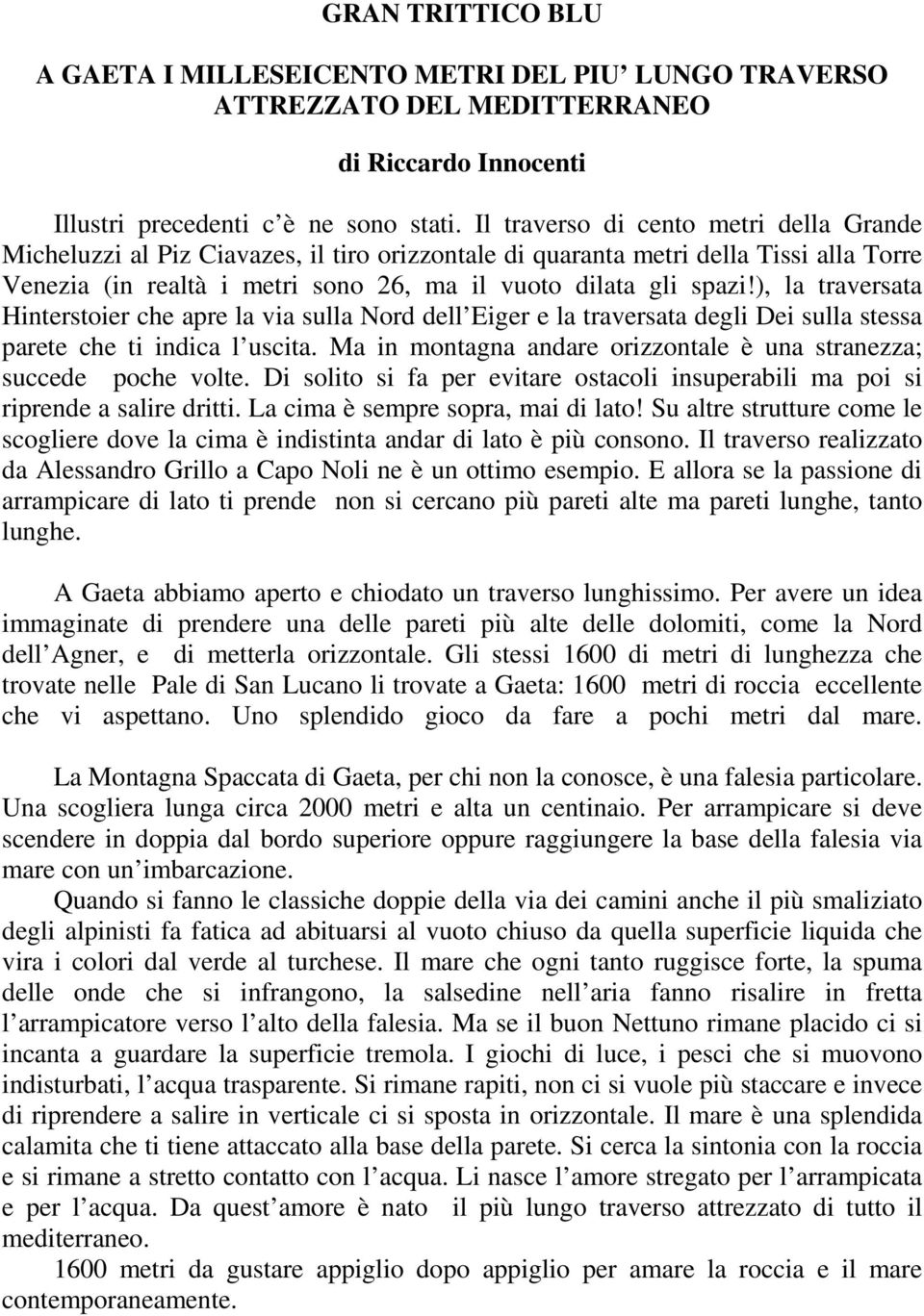 ), la traversata Hinterstoier che apre la via sulla Nord dell Eiger e la traversata degli Dei sulla stessa parete che ti indica l uscita.