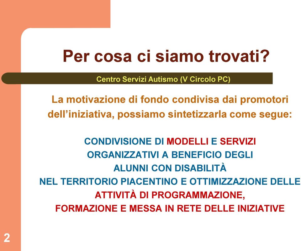 sintetizzarla come segue: CONDIVISIONE DI MODELLI E SERVIZI ORGANIZZATIVI A