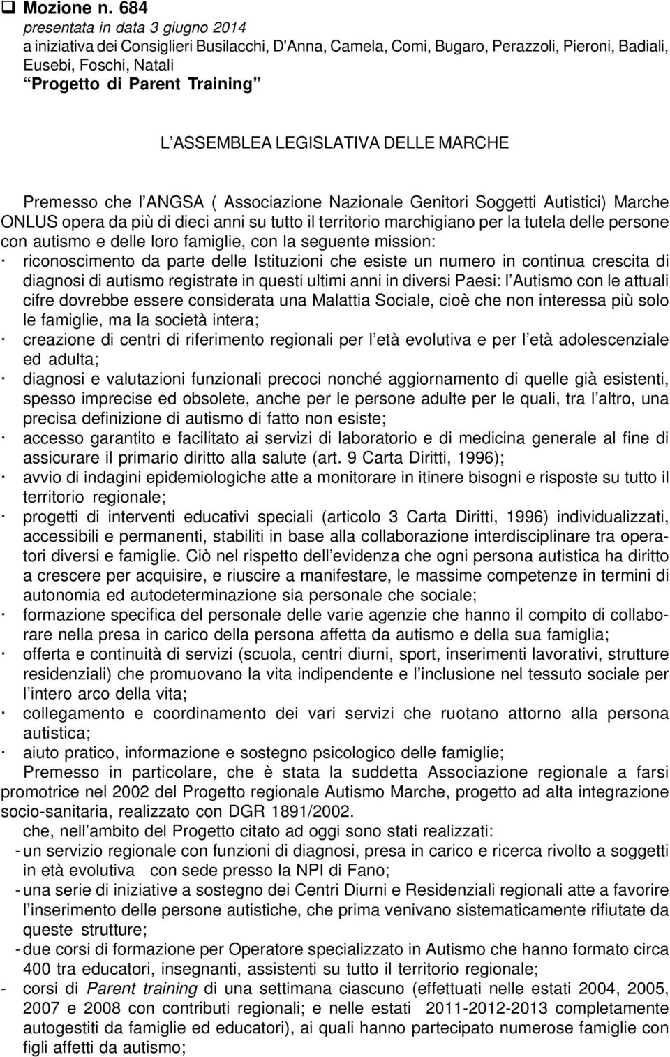 LEGISLATIVA DELLE MARCHE Premesso che l ANGSA ( Associazione Nazionale Genitori Soggetti Autistici) Marche ONLUS opera da più di dieci anni su tutto il territorio marchigiano per la tutela delle