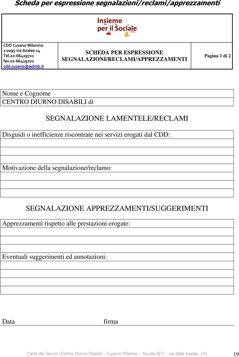 inefficienze riscontrate nei servizi erogati dal CDD: Motivazione della segnalazione/reclamo: SEGNALAZIONE APPREZZAMENTI/SUGGERIMENTI Apprezzamenti rispetto