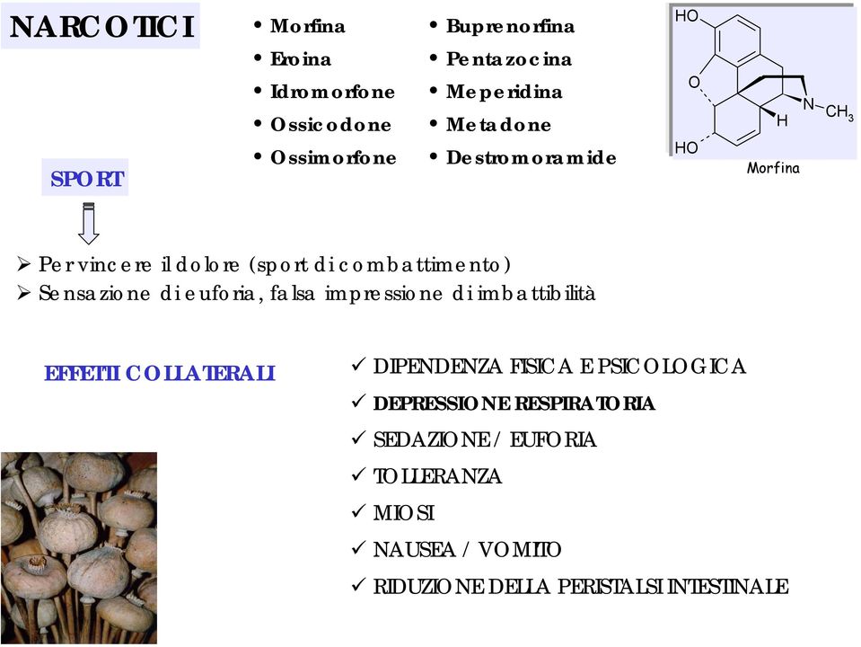 euforia, falsa impressione di imbattibilità EFFETTI CLLATERALI DIPENDENZA FISICA E PSICLGICA