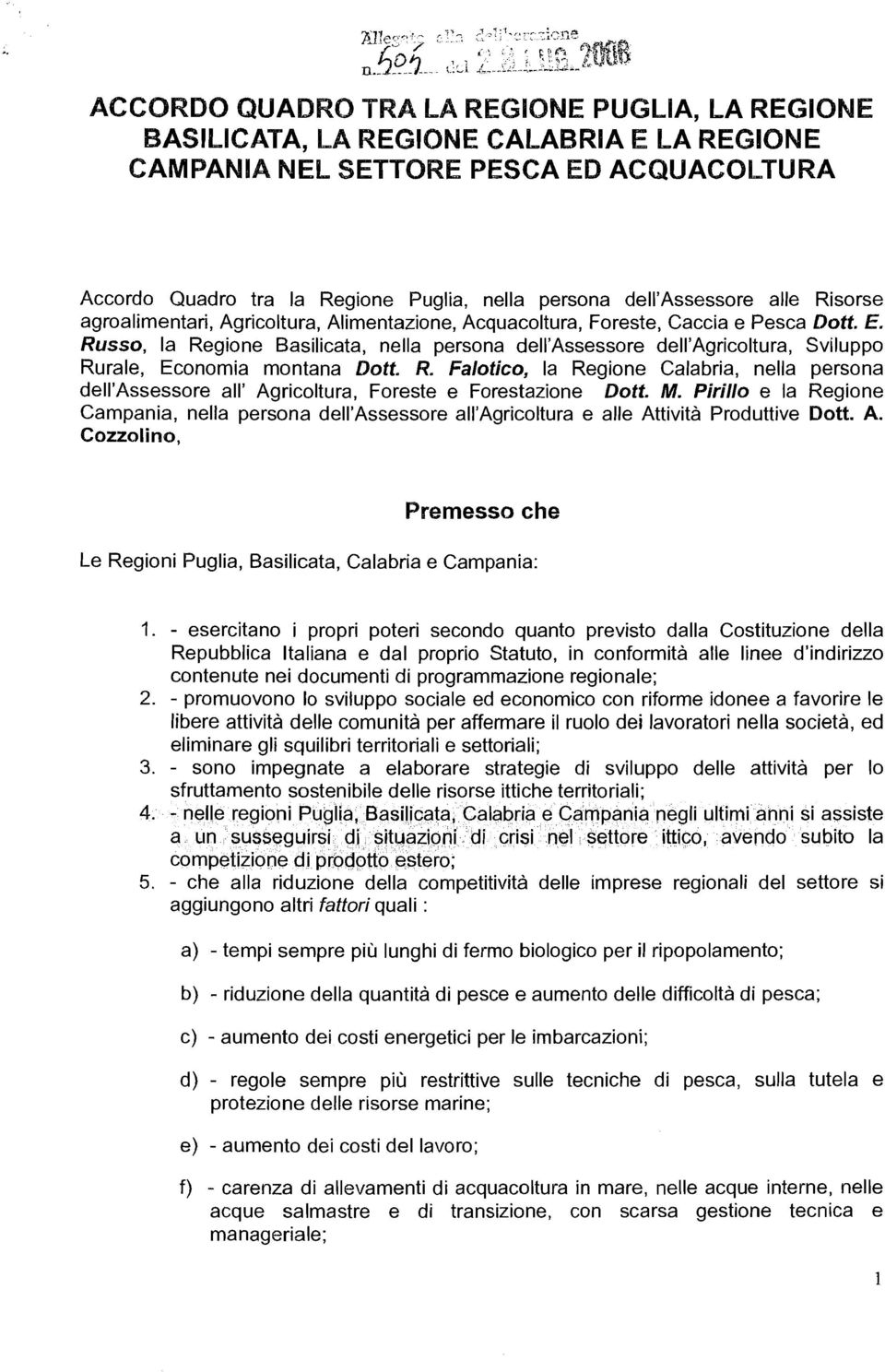 M. Pro e a Regone Campana, nea persona de'assessore a'agrcotura e ae Attvtà Produttve Dott. A. Cozzano, Premesso che Le Regon Puga, Bascata, Caabra e Campana: 1.