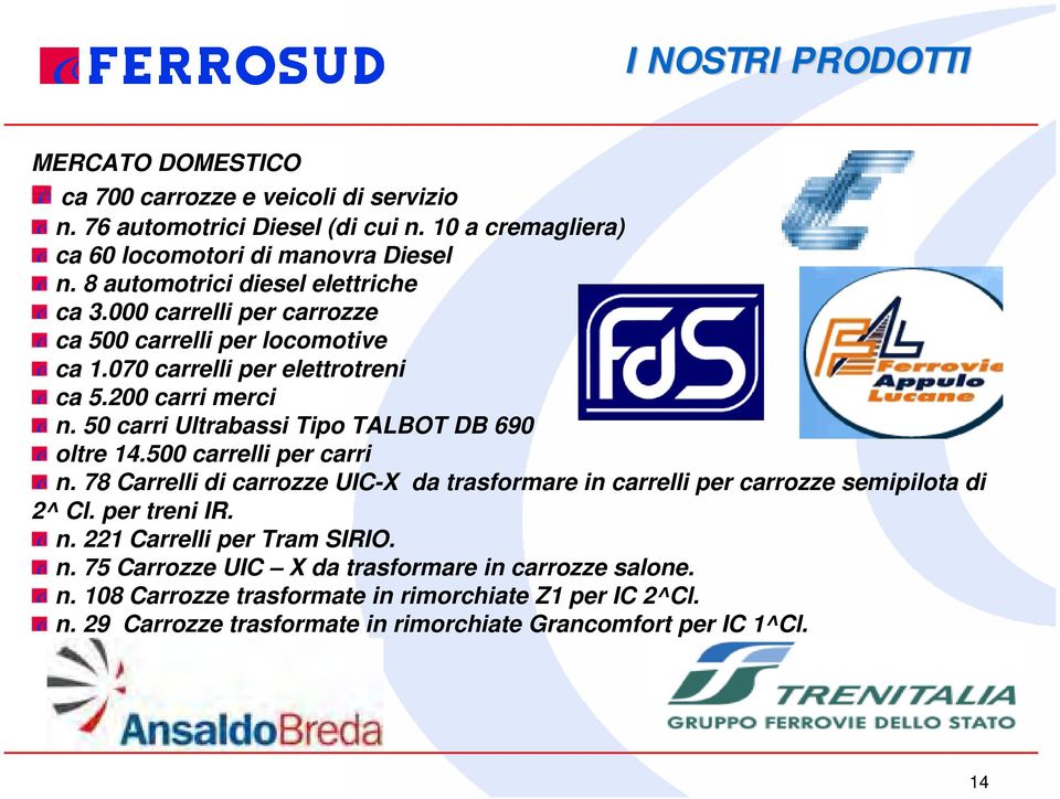 50 carri Ultrabassi Tipo TALBOT DB 690 oltre 14.500 carrelli per carri n. 78 Carrelli di carrozze UIC-X da trasformare in carrelli per carrozze semipilota di 2^ Cl. per treni IR.