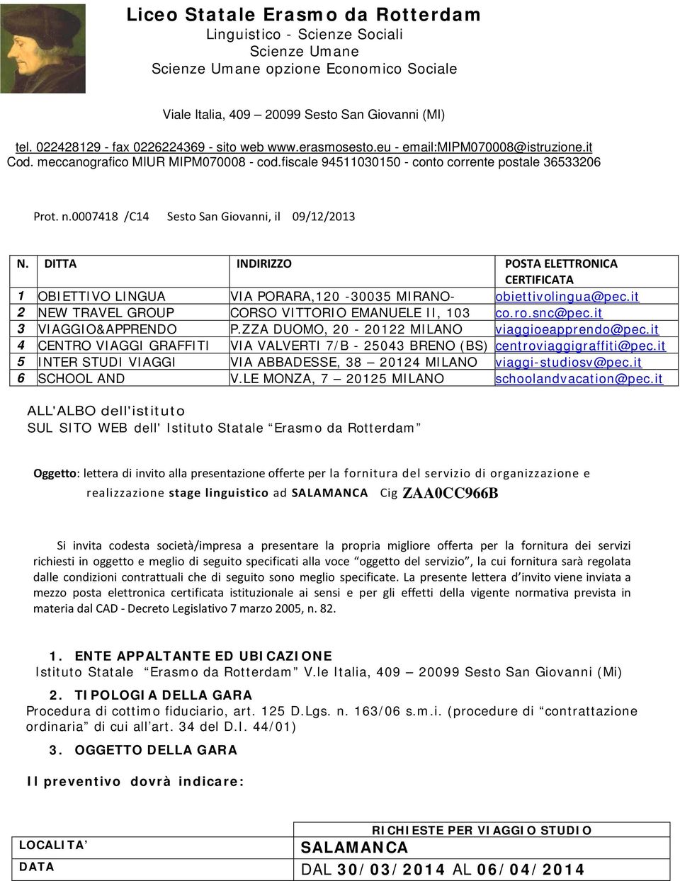 0007418 /C14 Sesto San Giovanni, il 09/12/2013 N. DITTA INDIRIZZO POSTA ELETTRONICA CERTIFICATA 1 OBIETTIVO LINGUA VIA PORARA,120-30035 MIRANO- obiettivolingua@pec.