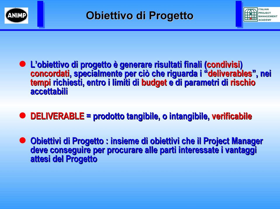 parametri di rischio accettabili DELIVERABLE = prodotto tangibile, o intangibile, verificabile Obiettivi di Progetto