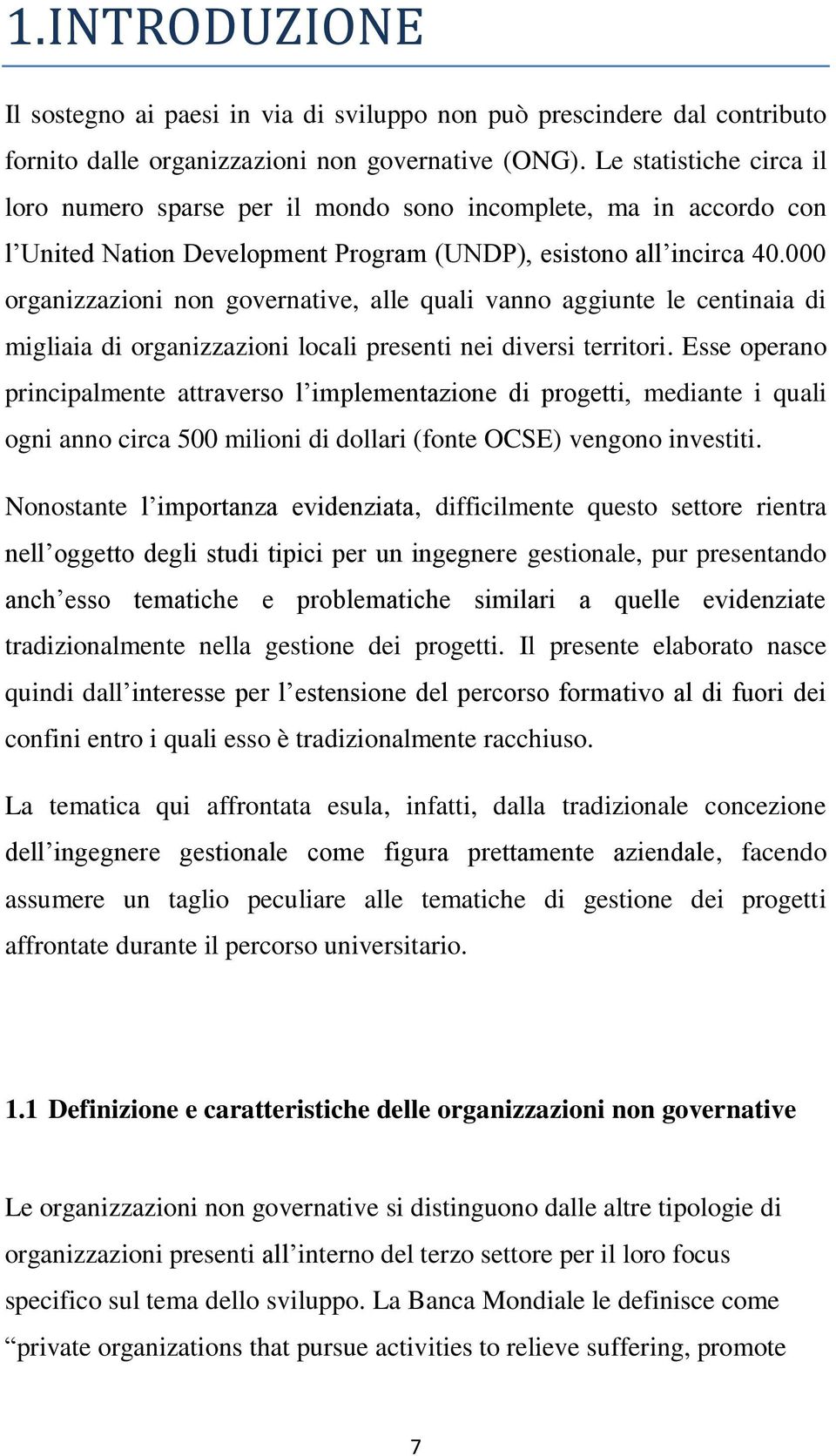 000 organizzazioni non governative, alle quali vanno aggiunte le centinaia di migliaia di organizzazioni locali presenti nei diversi territori.