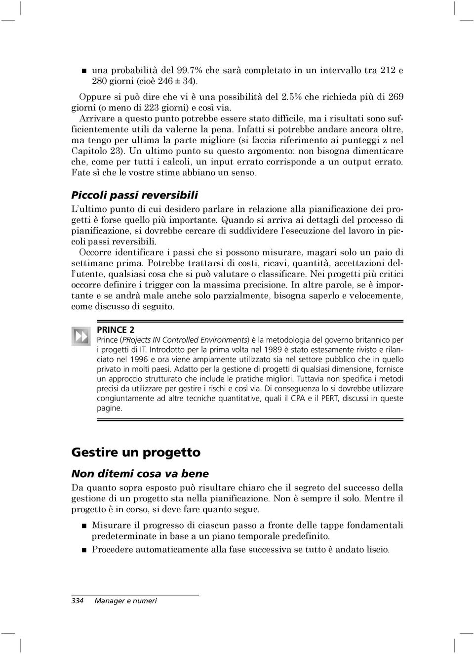 Infatti si potrebbe andare ancora oltre, ma tengo per ultima la parte migliore (si faccia riferimento ai punteggi z nel Capitolo 23).