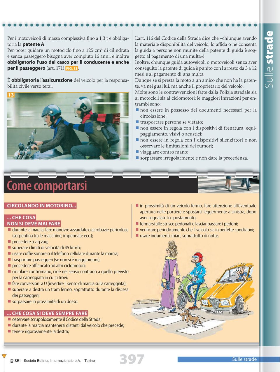 171) fig. 13. È obbligatoria l assicurazione del veicolo per la responsabilità civile verso terzi. 13 L art.