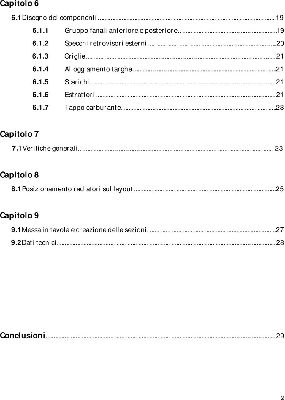 23 Capitolo 7 7.1Verifiche generali 23 Capitolo 8 8.1Posizionamento radiatori sul layout 25 Capitolo 9 9.