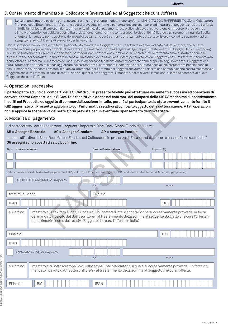 sottoscrizione, unitamente ai mezzi di pagamento, oltre alle richieste di conversione e rimborso.