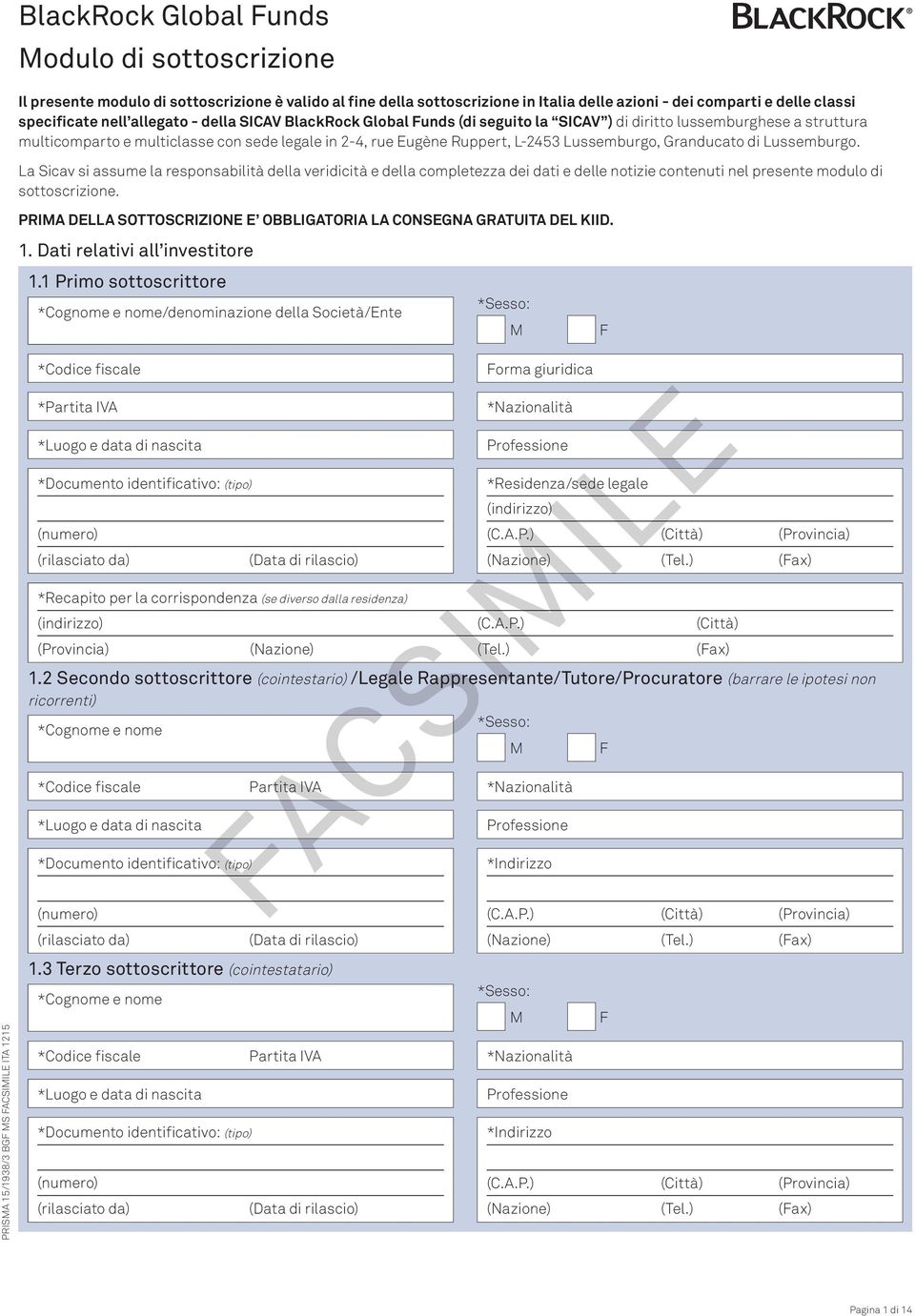 Granducato di Lussemburgo. La Sicav si assume la responsabilità della veridicità e della completezza dei dati e delle notizie contenuti nel presente modulo di sottoscrizione.