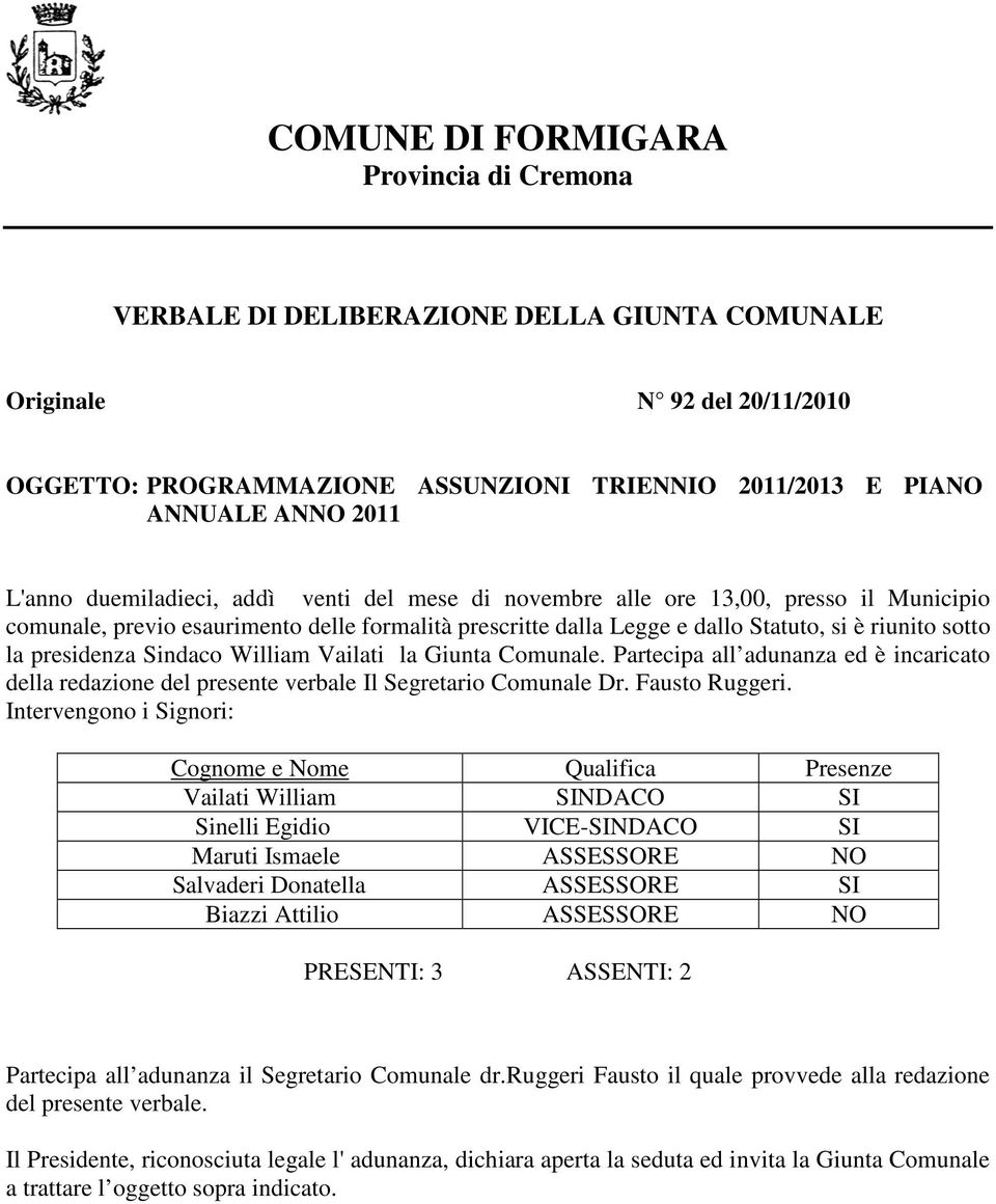 presidenza Sindaco William Vailati la Giunta Comunale. Partecipa all adunanza ed è incaricato della redazione del presente verbale Dr. Fausto Ruggeri.