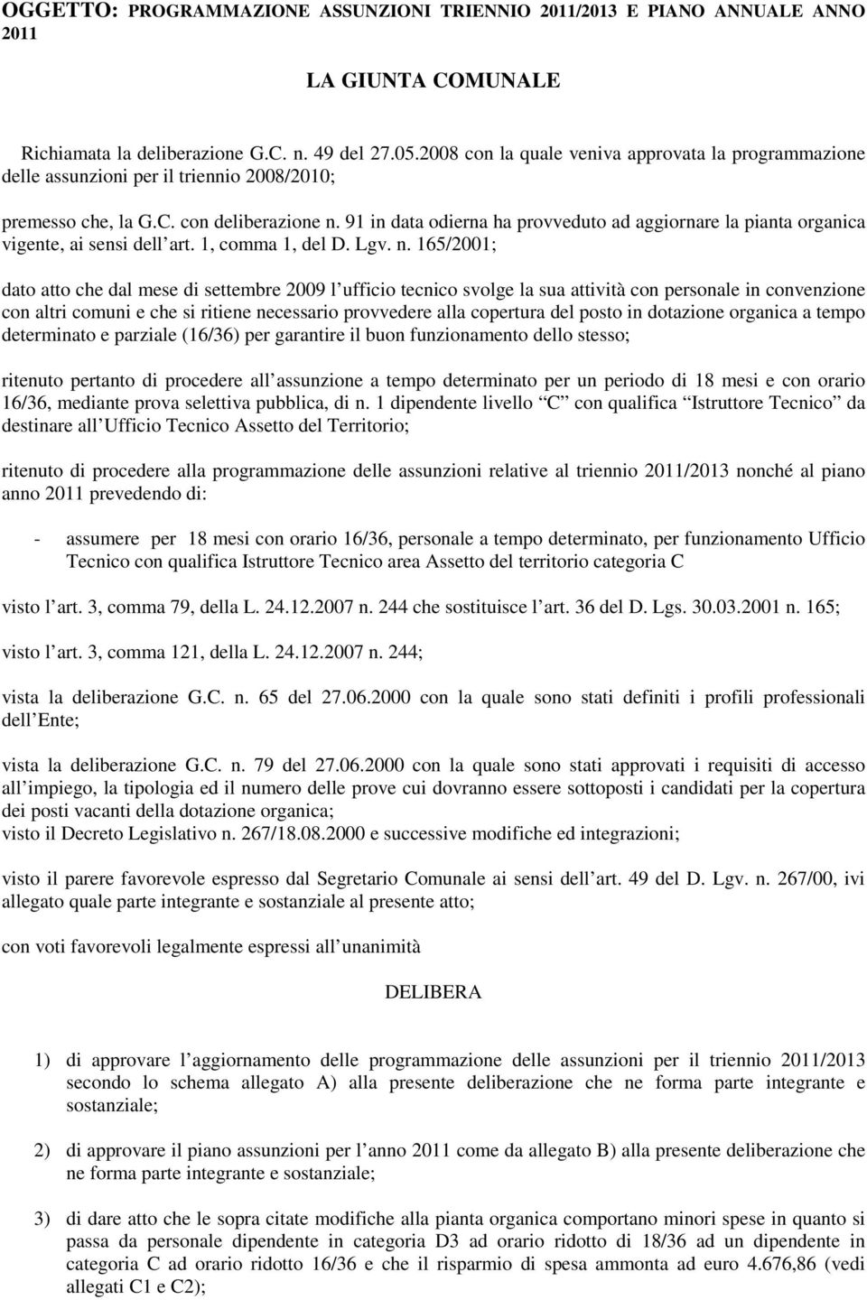 91 in data odierna ha provveduto ad aggiornare la pianta organica vigente, ai sensi dell art. 1, comma 1, del D. Lgv. n.