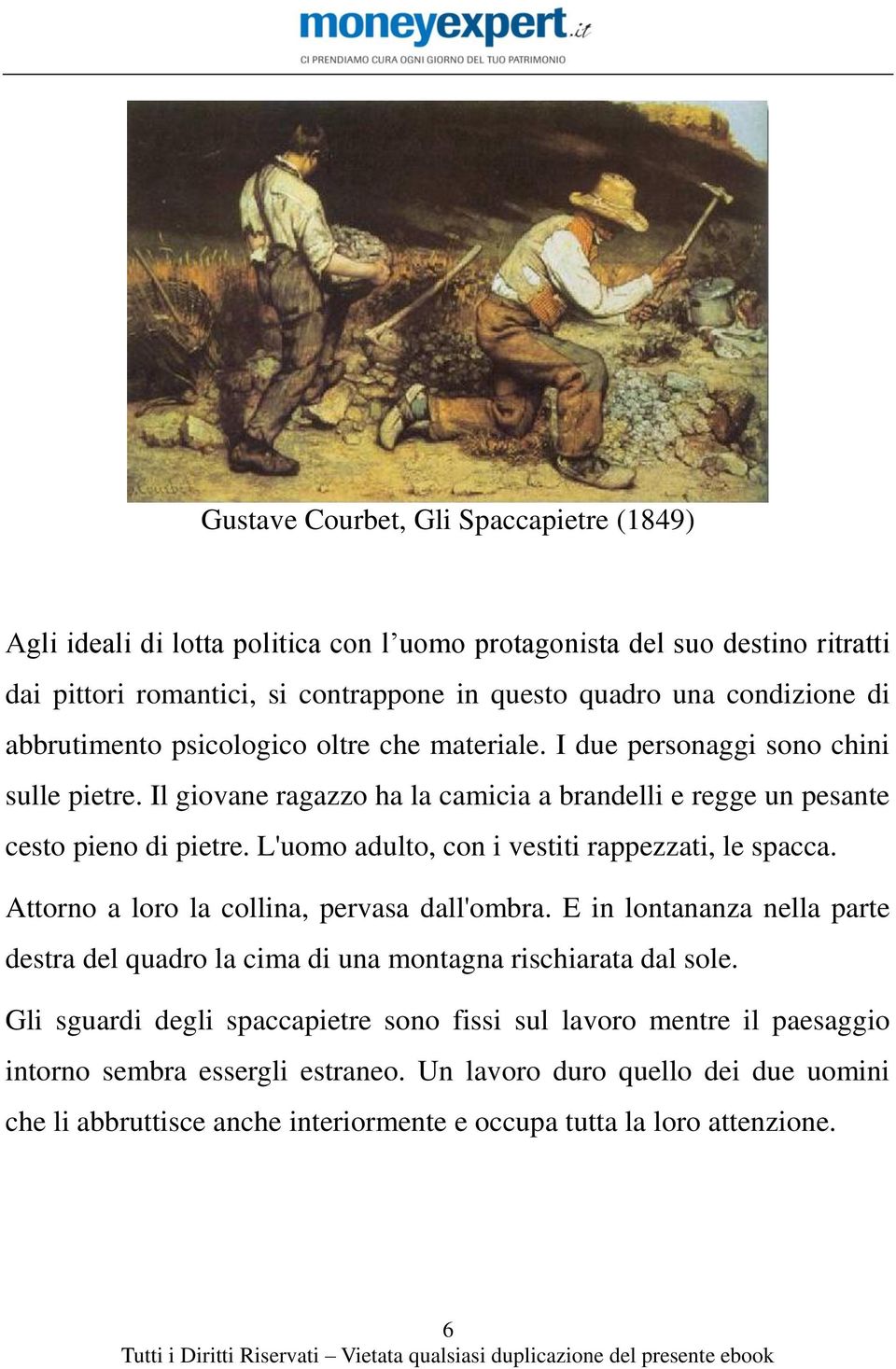 L'uomo adulto, con i vestiti rappezzati, le spacca. Attorno a loro la collina, pervasa dall'ombra. E in lontananza nella parte destra del quadro la cima di una montagna rischiarata dal sole.