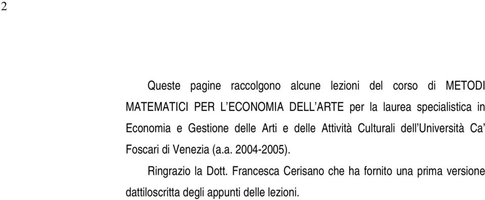 Culturali dell Università Ca Foscari di Venezia (a.a. 2004-2005). Ringrazio la Dott.