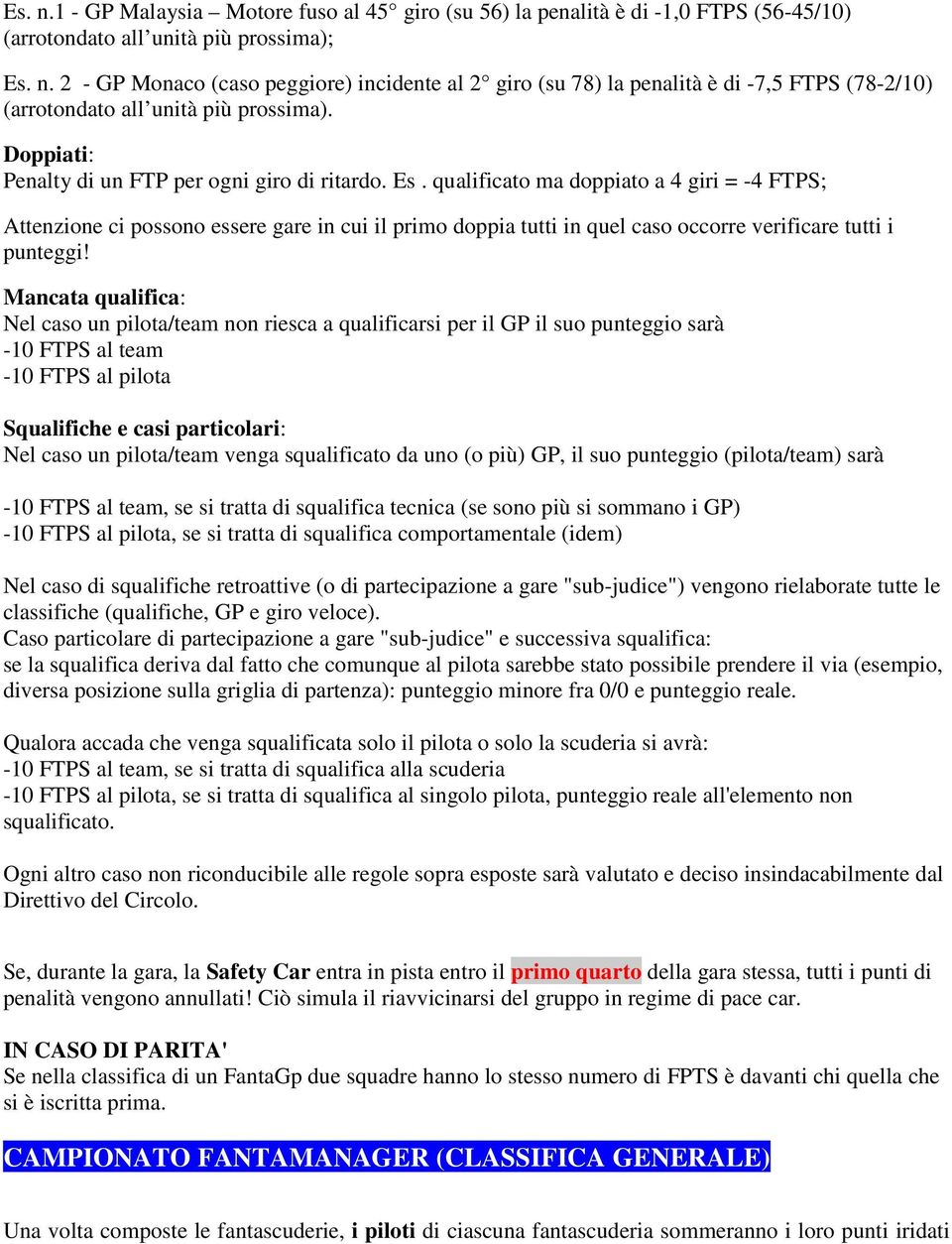 qualificato ma doppiato a 4 giri = -4 FTPS; Attenzione ci possono essere gare in cui il primo doppia tutti in quel caso occorre verificare tutti i punteggi!