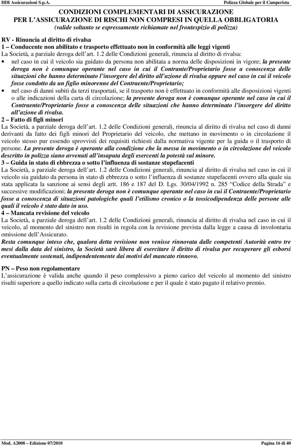 Conducente non abilitato e trasporto effettuato non in conformità alle leggi vigenti La Società, a parziale deroga dell art. 1.