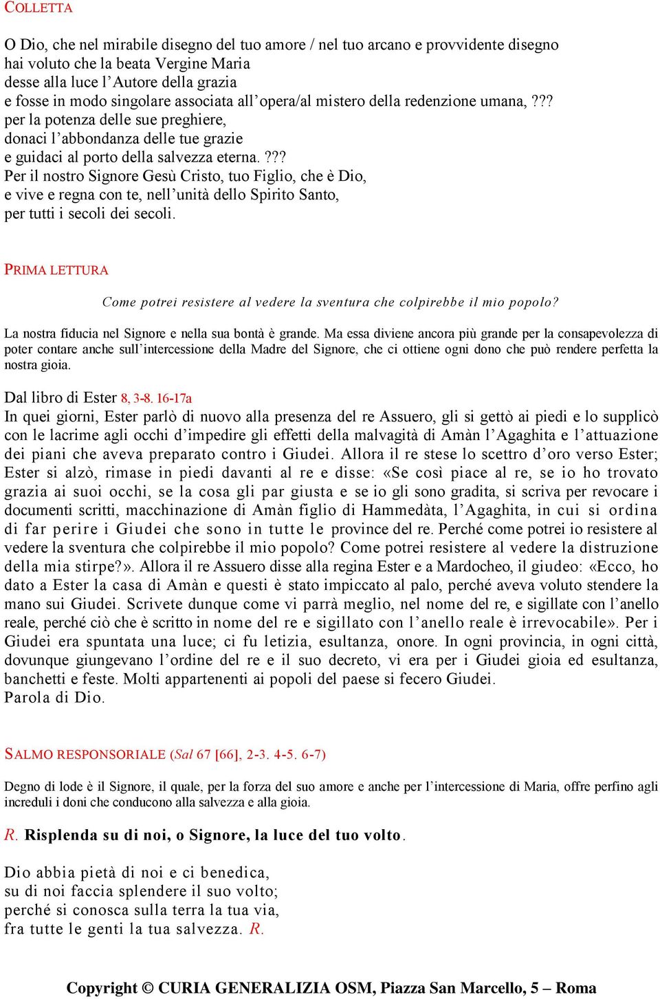 ??? Per il nostro Signore Gesù Cristo, tuo Figlio, che è Dio, e vive e regna con te, nell unità dello Spirito Santo, per tutti i secoli dei secoli.