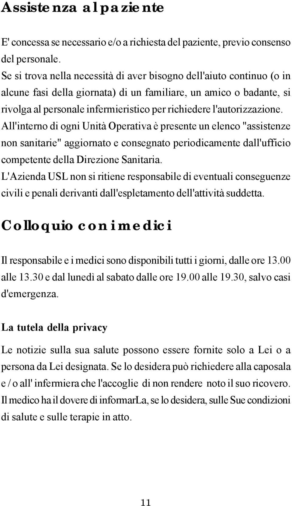 l'autorizzazione. All'interno di ogni Unità Operativa è presente un elenco "assistenze non sanitarie" aggiornato e consegnato periodicamente dall'ufficio competente della Direzione Sanitaria.