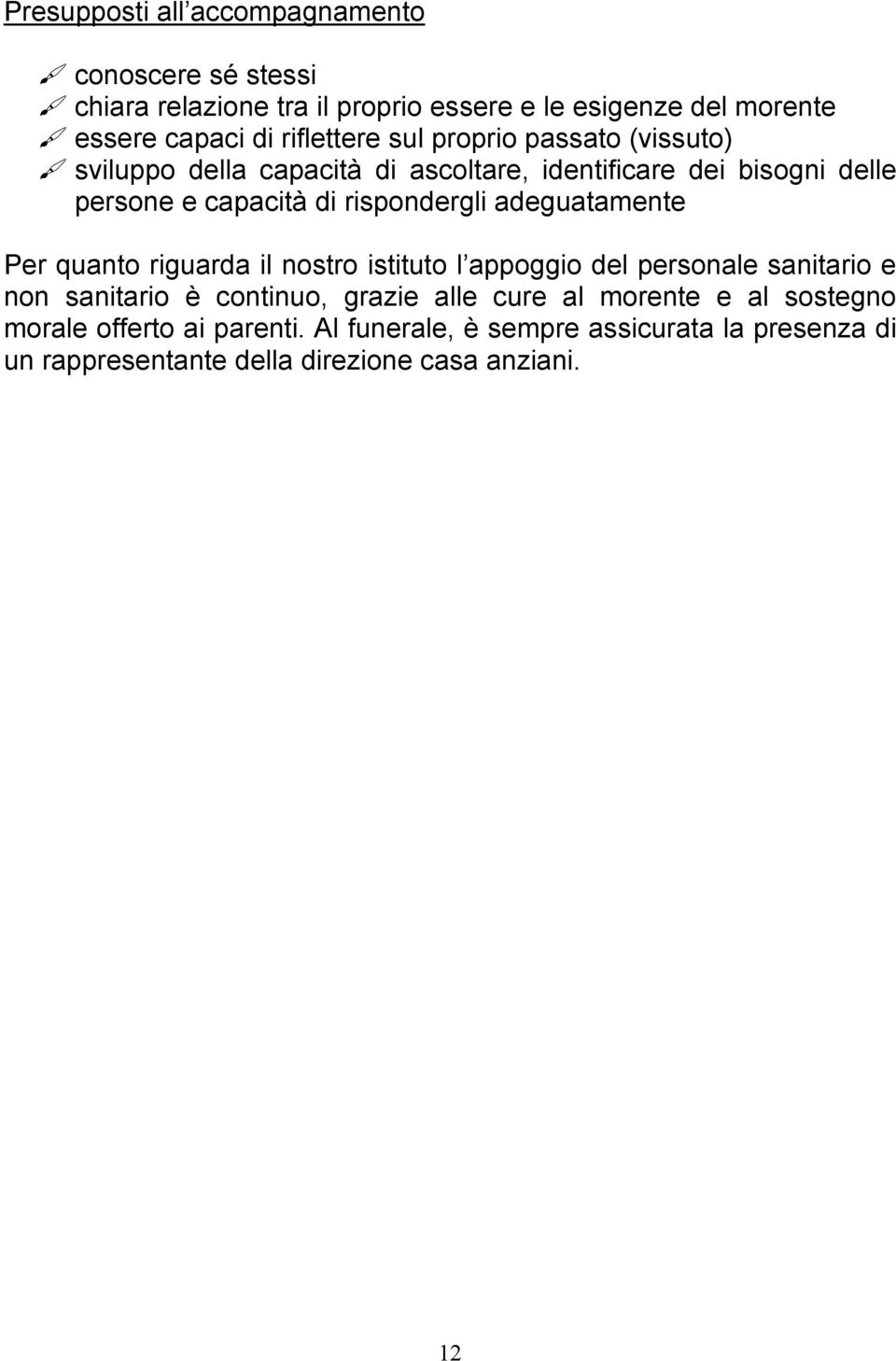 rispondergli adeguatamente Per quanto riguarda il nostro istituto l appoggio del personale sanitario e non sanitario è continuo, grazie alle