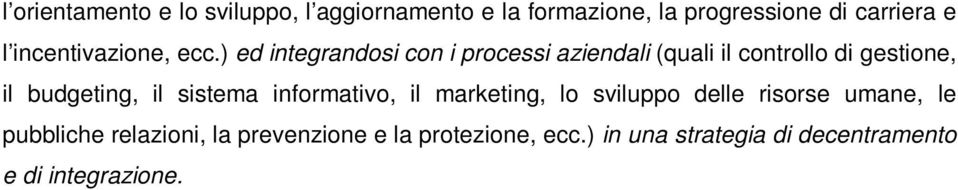 ) ed integrandosi con i processi aziendali (quali il controllo di gestione, il budgeting, il