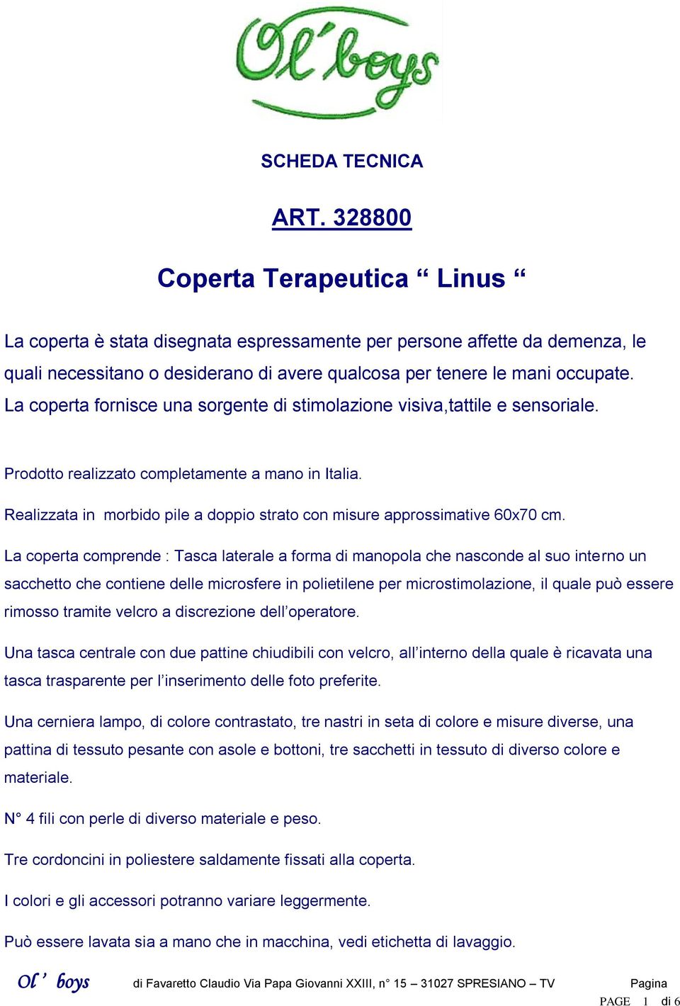 La coperta fornisce una sorgente di stimolazione visiva,tattile e sensoriale. Prodotto realizzato completamente a mano in Italia.