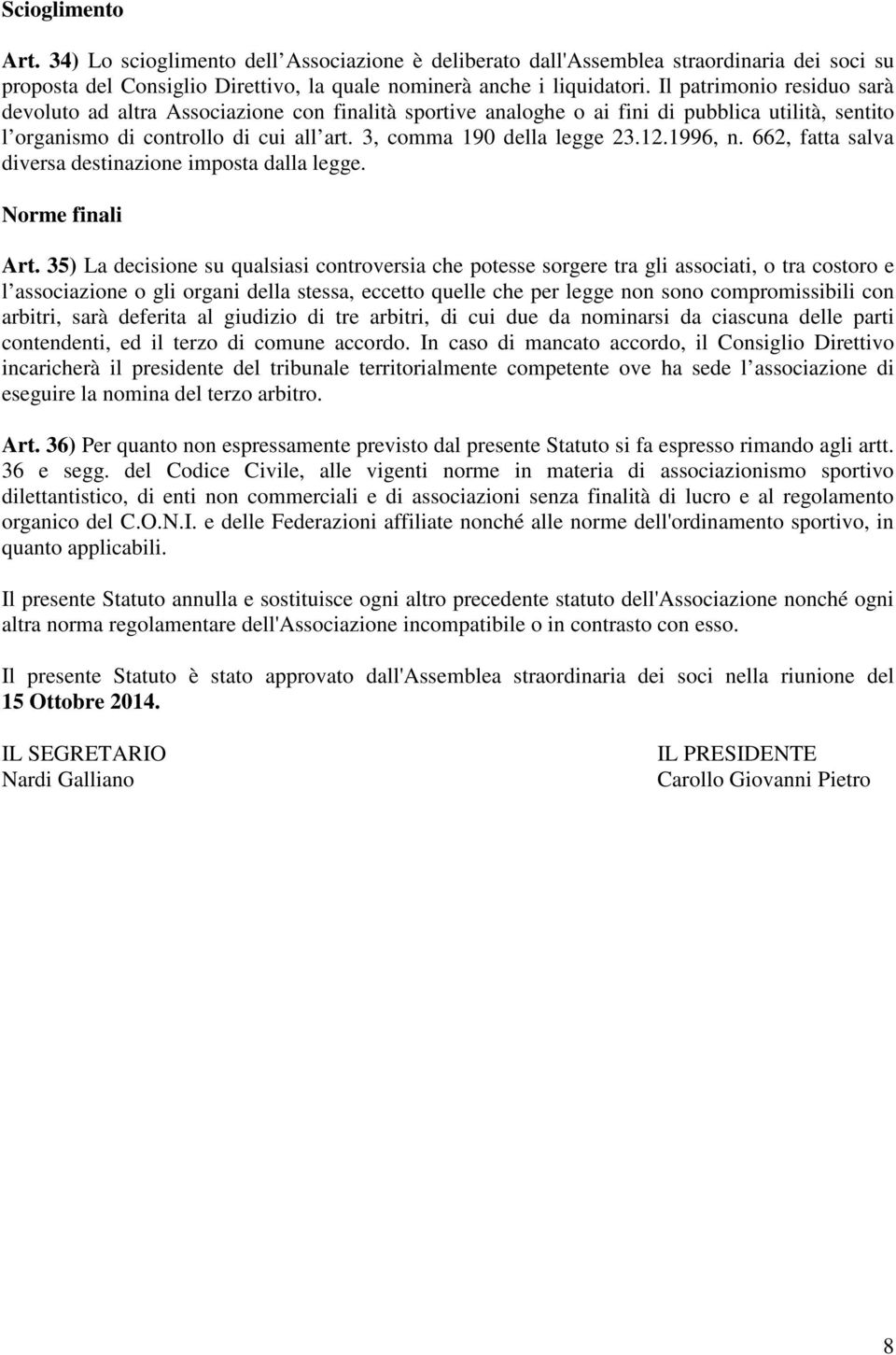 1996, n. 662, fatta salva diversa destinazione imposta dalla legge. Norme finali Art.