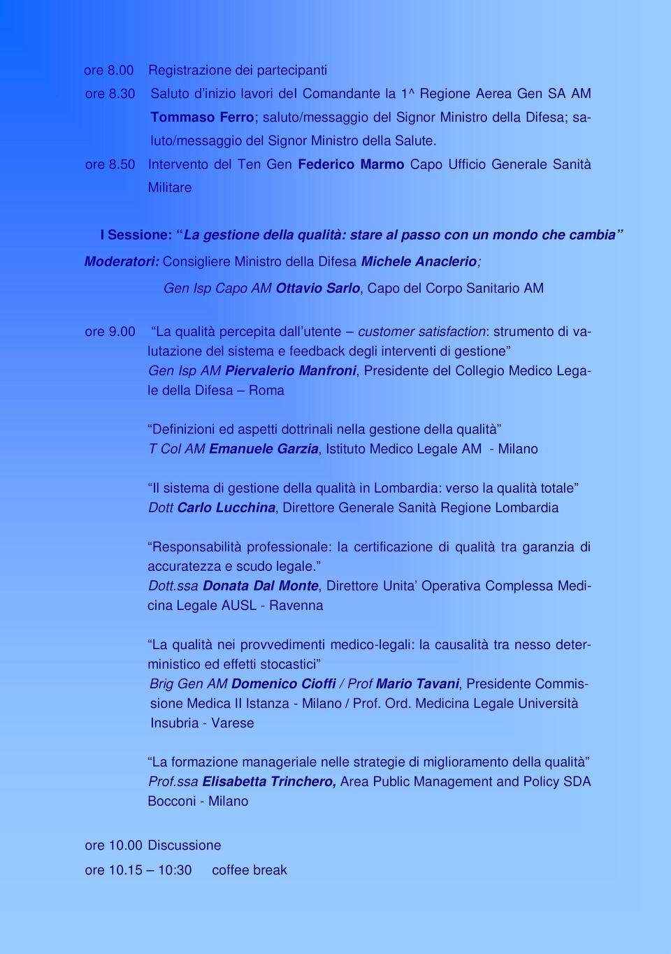 50 Intervento del Ten Gen Federico Marmo Capo Ufficio Generale Sanità Militare I Sessione: La gestione della qualità: stare al passo con un mondo che cambia Moderatori: Consigliere Ministro della