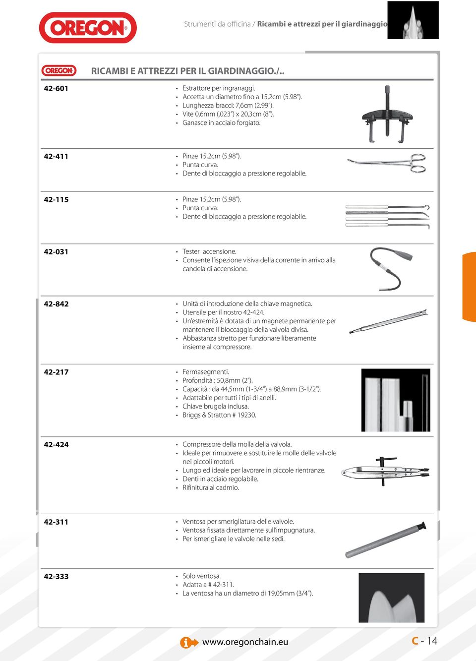 42-115 Pinze 15,2cm (5.98 ). Punta curva. Dente di bloccaggio a pressione regolabile. 42-031 Tester accensione. Consente l ispezione visiva della corrente in arrivo alla candela di accensione.