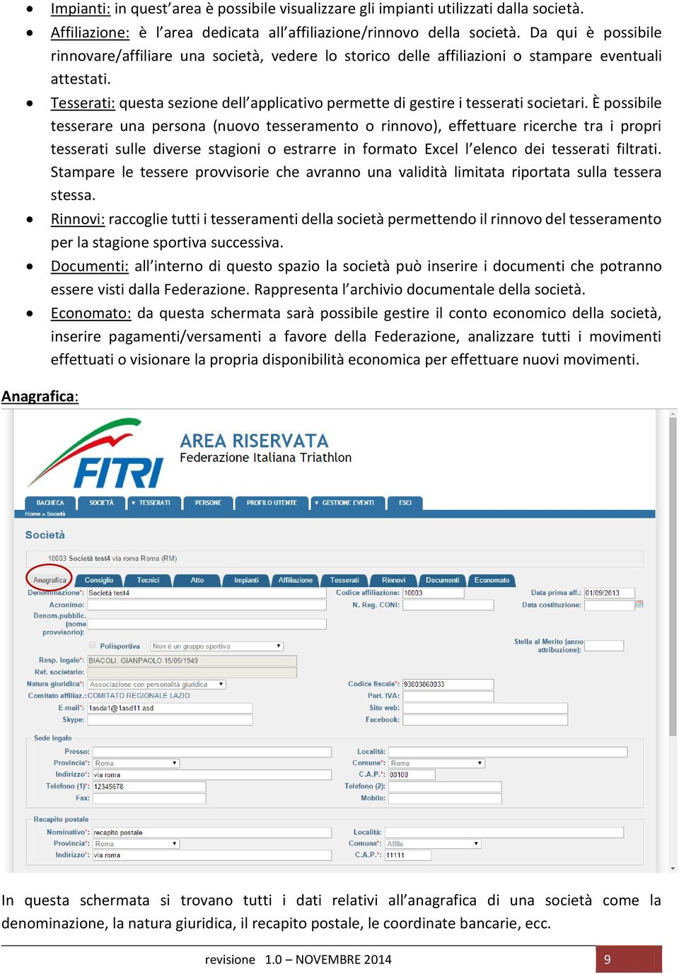 Tesserati: questa sezione dell applicativo permette di gestire i tesserati societari.