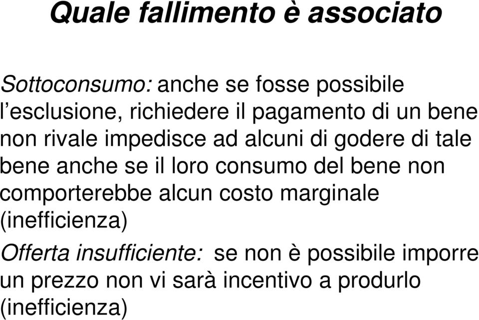 anche se il loro consumo del bene non comporterebbe alcun costo marginale (inefficienza)