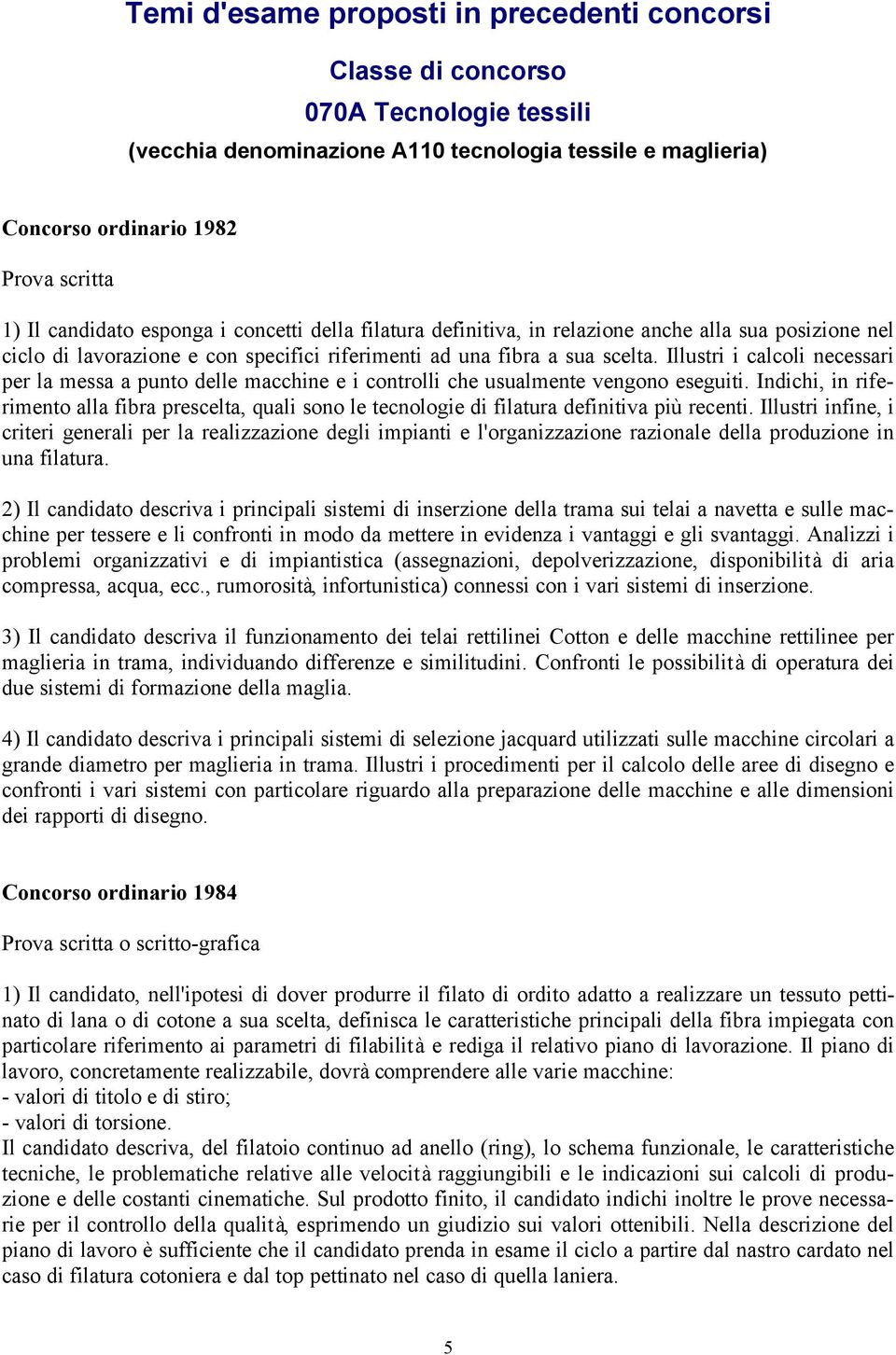 Illustri i calcoli necessari per la messa a punto delle macchine e i controlli che usualmente vengono eseguiti.