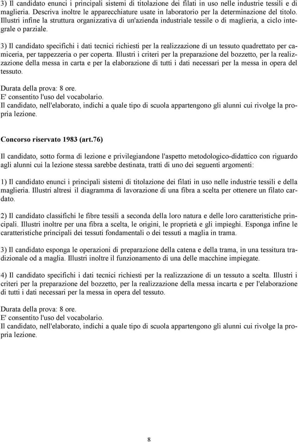 Illustri infine la struttura organizzativa di un'azienda industriale tessile o di maglieria, a ciclo integrale o parziale.