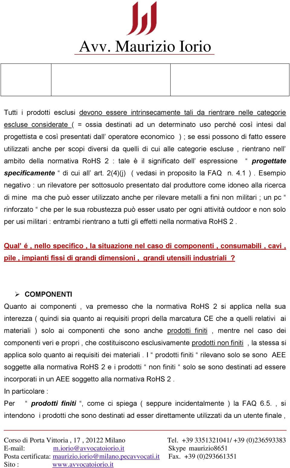 è il significato dell espressione progettate specificamente di cui all art. 2(4)(j) ( vedasi in proposito la FAQ n. 4.1 ).