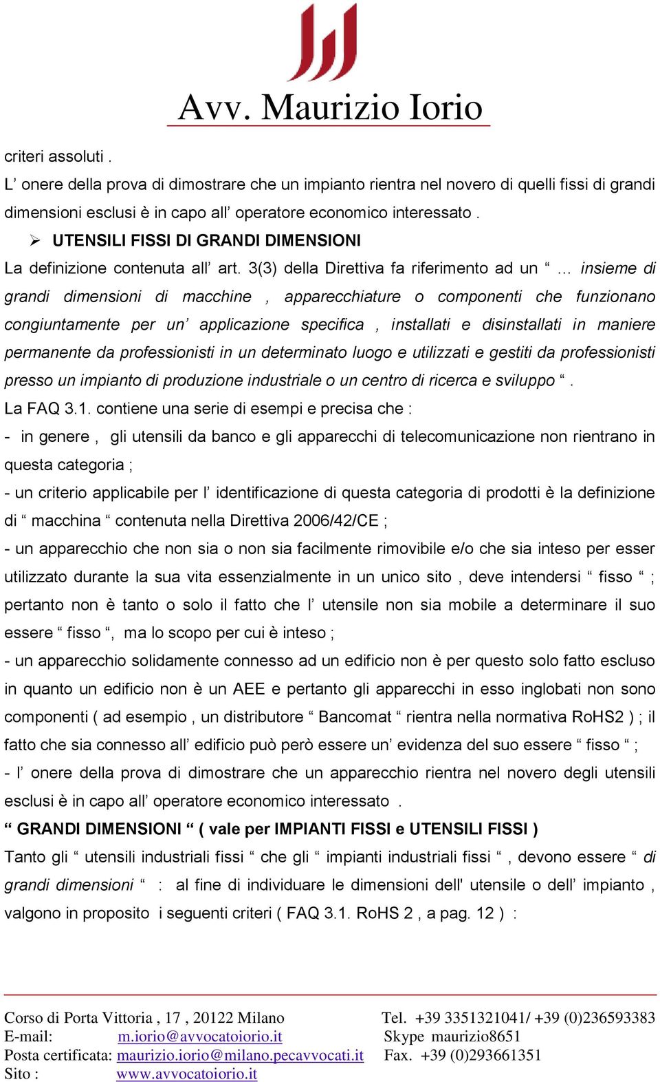 3(3) della Direttiva fa riferimento ad un insieme di grandi dimensioni di macchine, apparecchiature o componenti che funzionano congiuntamente per un applicazione specifica, installati e