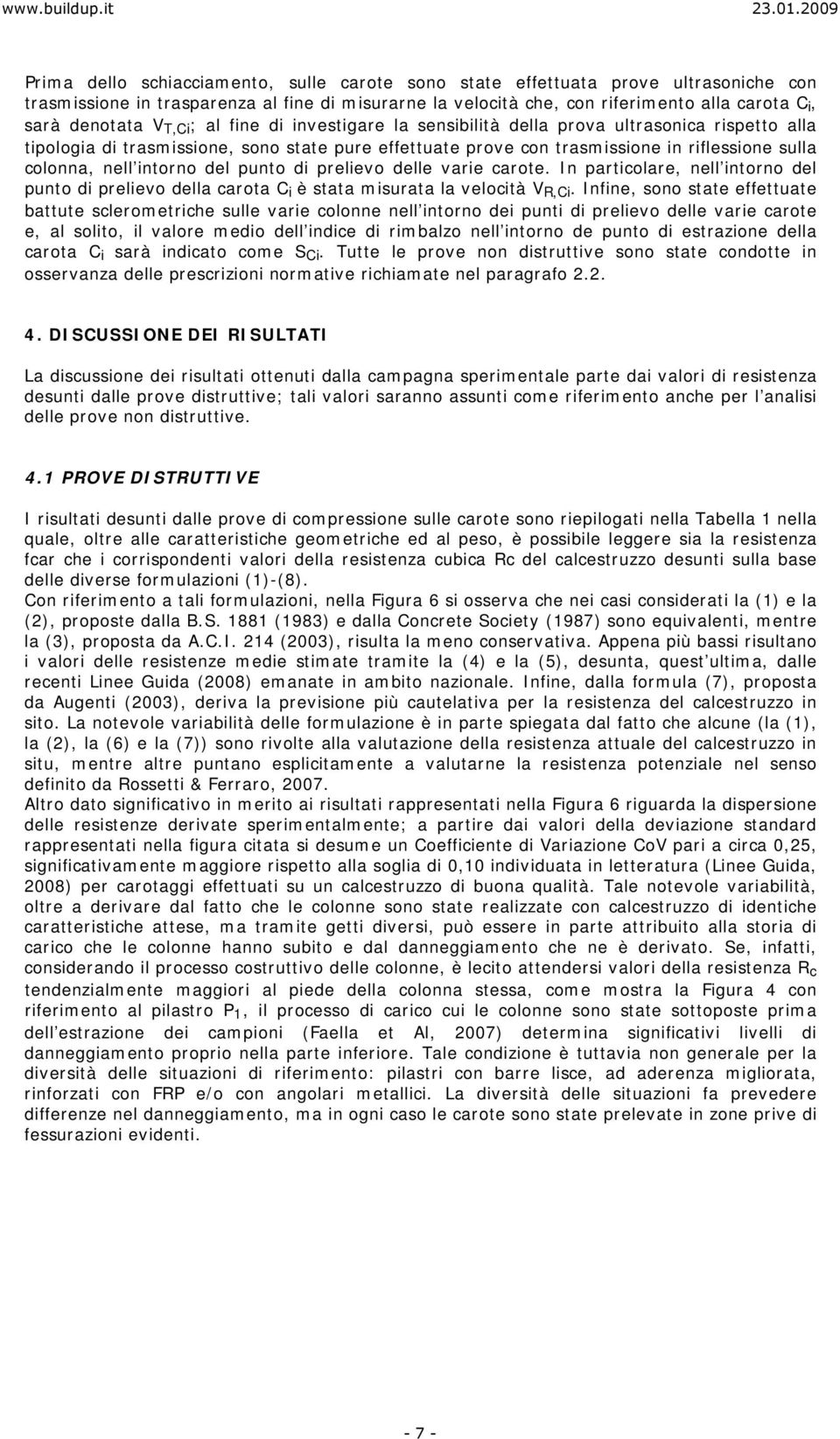 intorno del punto di prelievo delle varie carote. In particolare, nell intorno del punto di prelievo della carota C i è stata misurata la velocità V R,Ci.