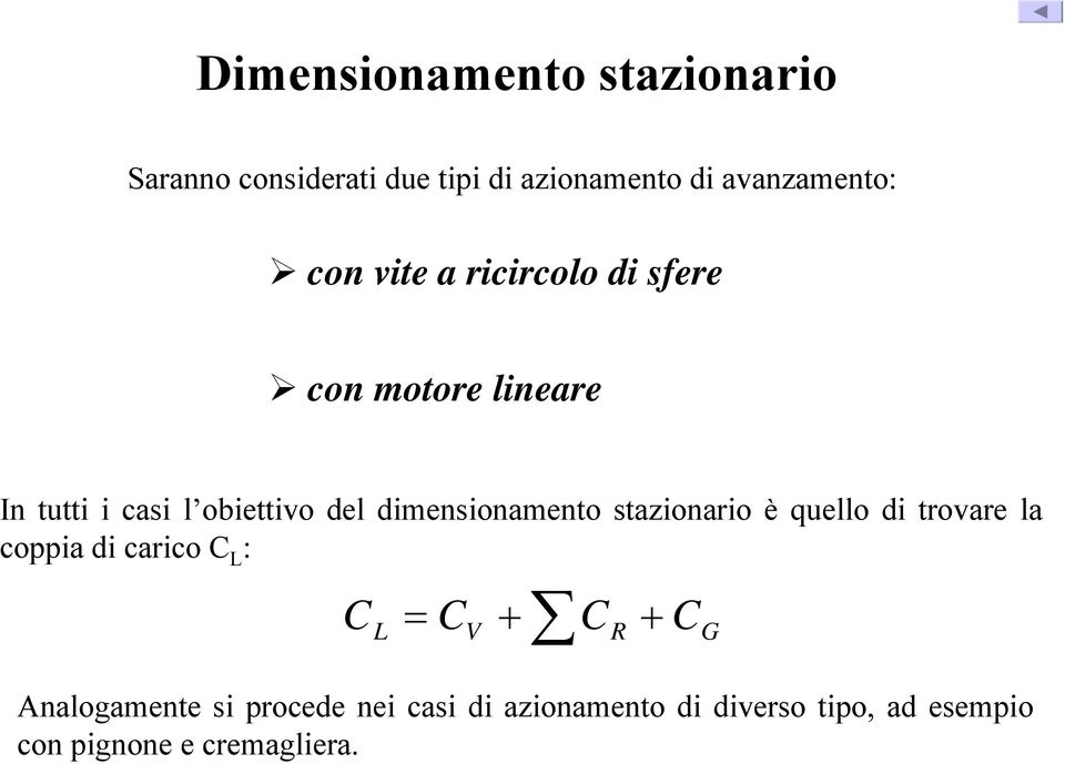 dimensionamento stazionario è quello di trovare la coppia di carico L : L = + V R + G