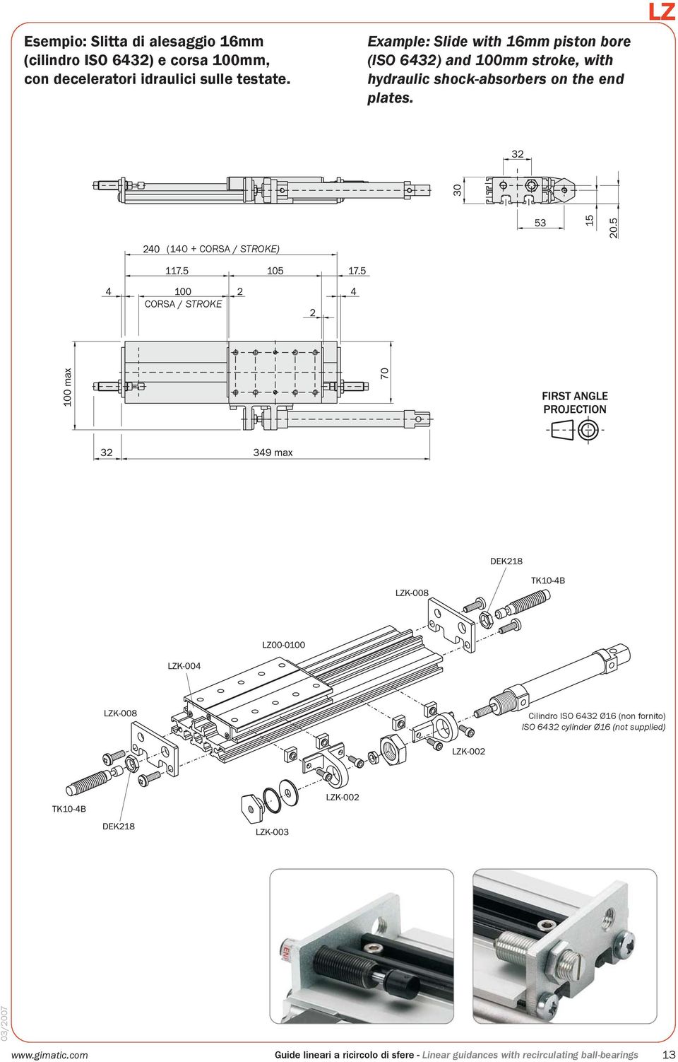 Example: Slide with 16mm piston bore (ISO 6432) and 100mm stroke, with hydraulic shock-absorbers on the end