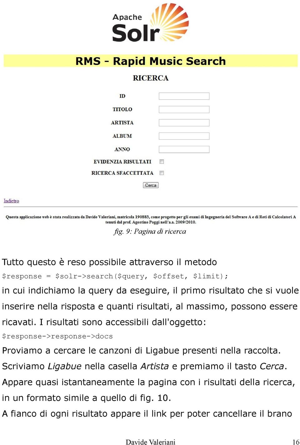 I risultati sono accessibili dall'oggetto: $response->response->docs Proviamo a cercare le canzoni di Ligabue presenti nella raccolta.