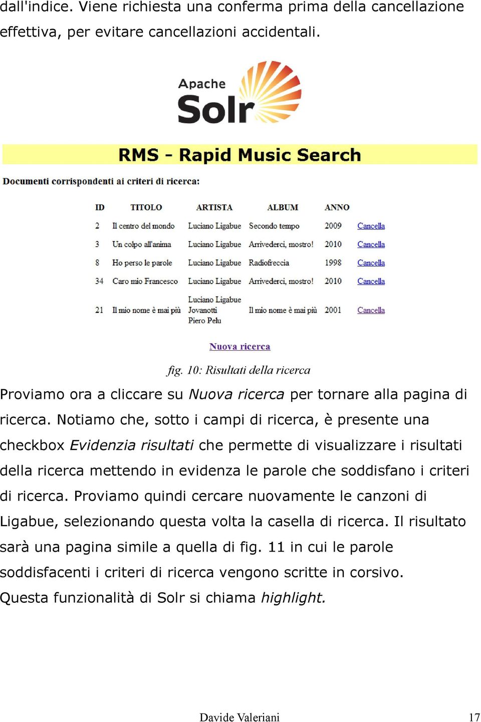 Notiamo che, sotto i campi di ricerca, è presente una checkbox Evidenzia risultati che permette di visualizzare i risultati della ricerca mettendo in evidenza le parole che soddisfano i