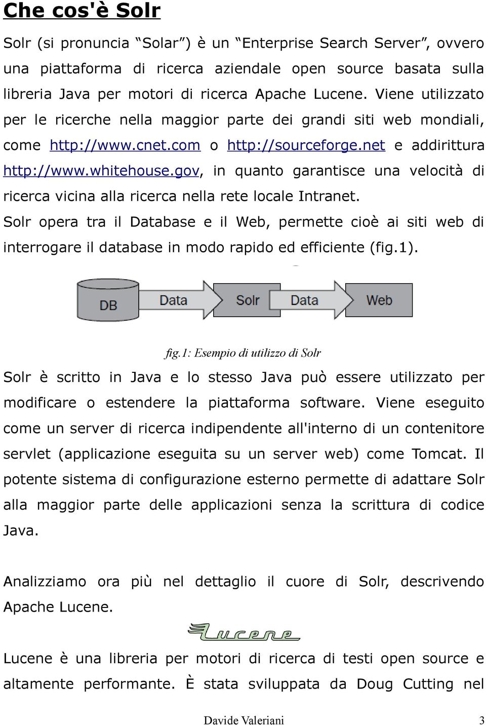 gov, in quanto garantisce una velocità di ricerca vicina alla ricerca nella rete locale Intranet.